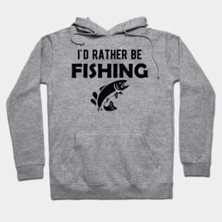 Fishing Lover - I'd rather be fishing Hoodie